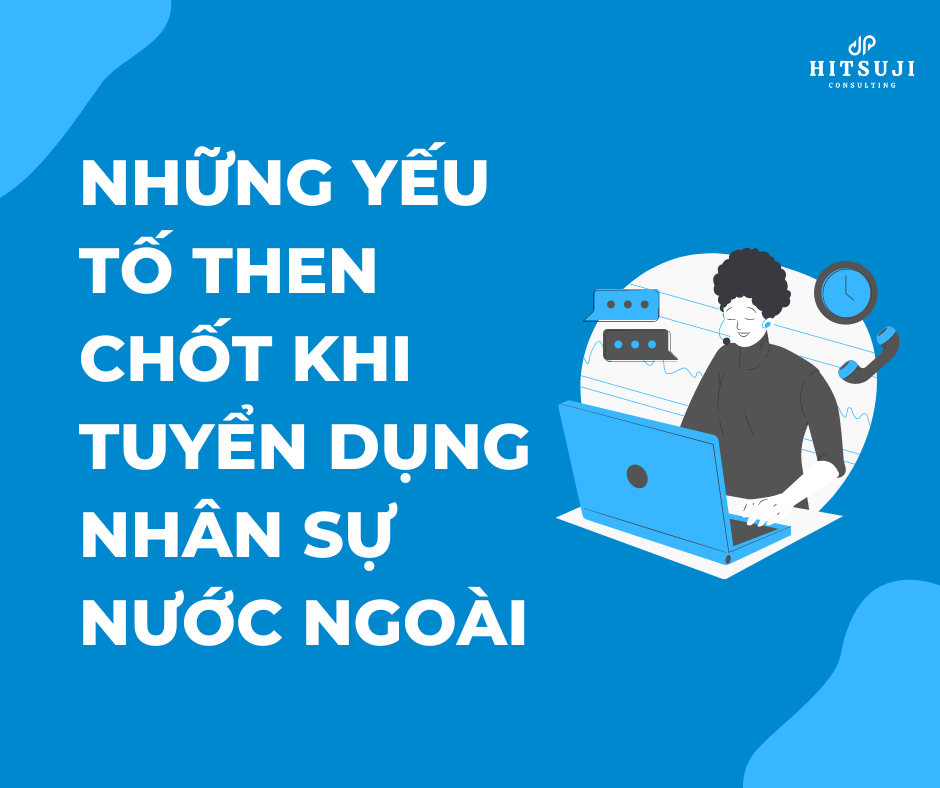 Những yếu tố then chốt khi tuyển dụng nhân sự nước ngoài