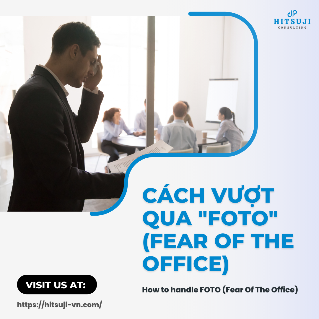 CÁCH GIÚP NHÂN SỰ VƯỢT QUA “FOTO” (FEAR OF THE OFFICE)