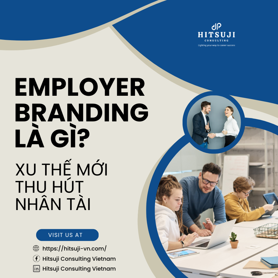 EMPLOYER BRANDING LÀ GÌ? XU THẾ MỚI THU HÚT NHÂN TÀI