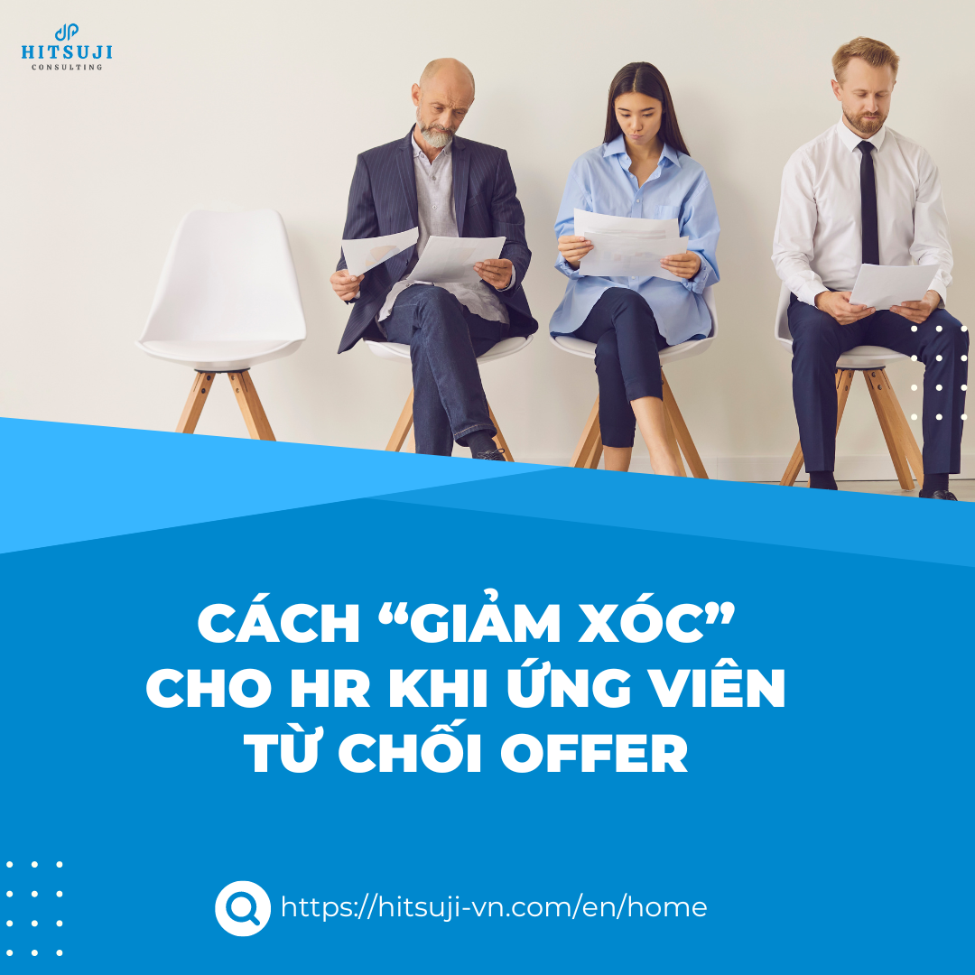 CÁCH “GIẢM XÓC” CHO HR KHI ỨNG VIÊN TỪ CHỐI OFFER